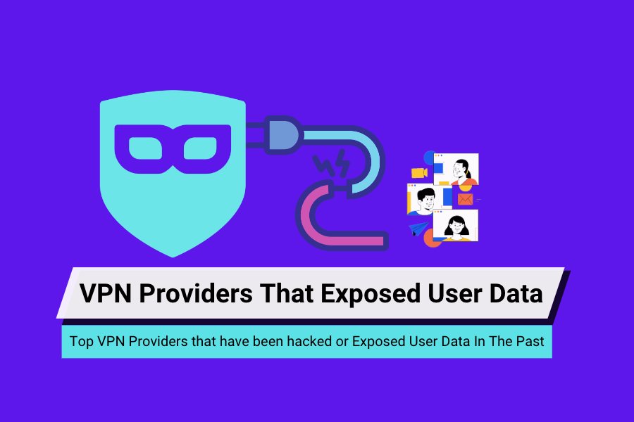 Top VPN Providers that have been hacked or Exposed User Data In The Past